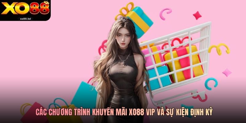 Các chương trình khuyến mãi Xo88 VIP và sự kiện định kỳ