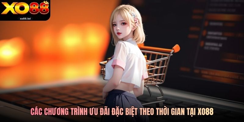 Các chương trình ưu đãi đặc biệt theo thời gian tại Xo88