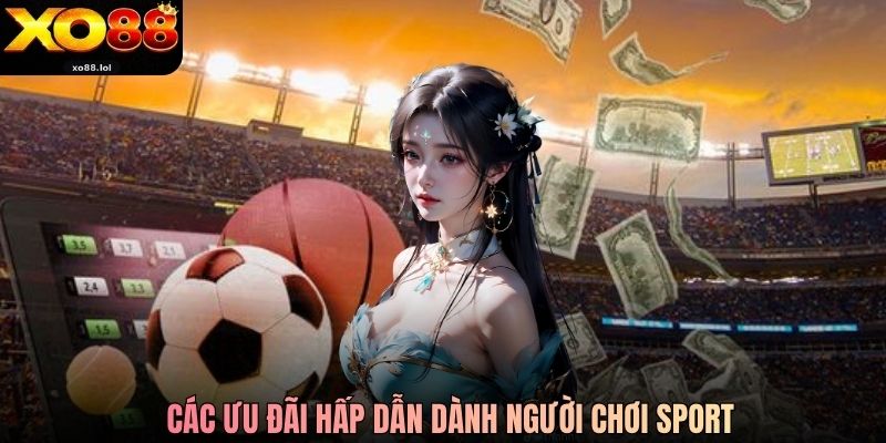 Các ưu đãi hấp dẫn dành người chơi Sport