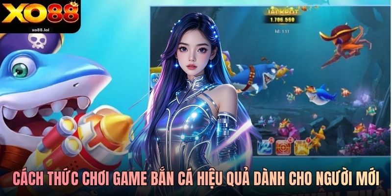 Cách thức chơi game bắn cá hiệu quả dành cho người mới