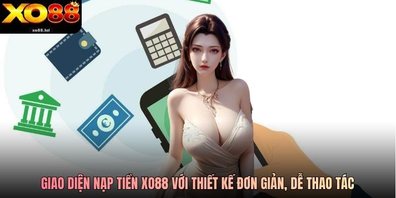 Giao diện nạp tiền Xo88 với thiết kế đơn giản, dễ thao tác