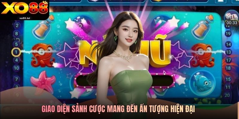 Giao diện sảnh cược mang đến ấn tượng hiện đại