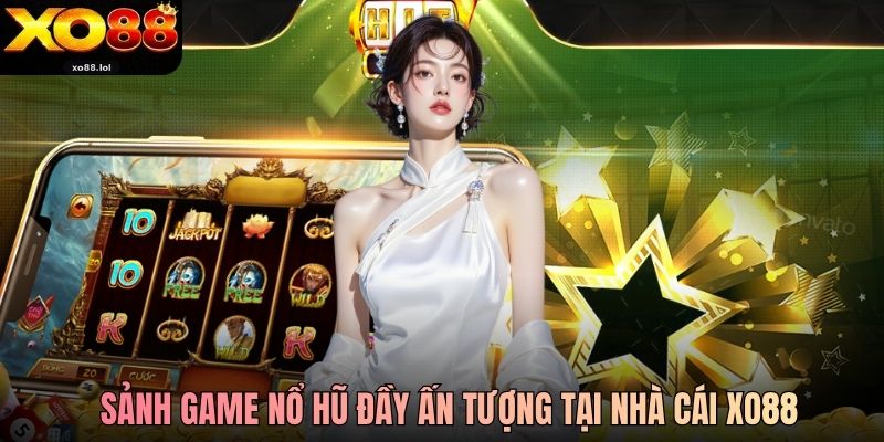 Sảnh game nổ hũ đầy ấn tượng tại nhà cái Xo88
