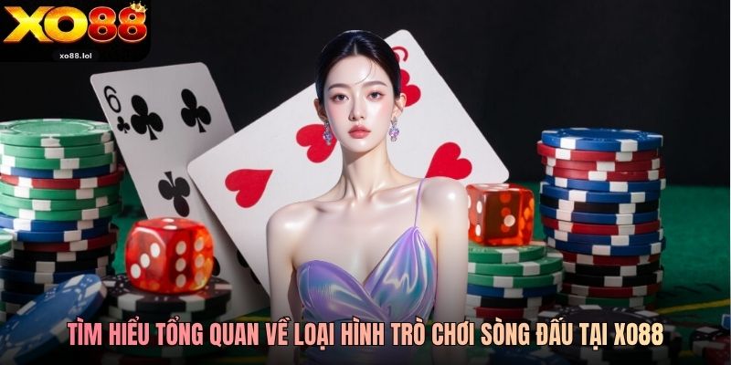 Tìm hiểu tổng quan về loại hình trò chơi sòng đấu tại Xo88